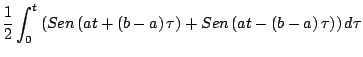 $\displaystyle \frac{1}{2} \int_0^t \left( Sen\left(at + \left( b - a\right) \tau \right) + Sen\left(at - \left(b - a \right) \tau \right) \right) d\tau$