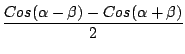 $\displaystyle \frac{Cos(\alpha - \beta) - Cos(\alpha + \beta)}{2}$
