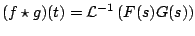 $\displaystyle (f \star g)(t) = {\cal L}^{-1} \left(F(s) G(s) \right)
$