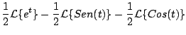 $\displaystyle \frac{1}{2} {\cal L} \{e^t \} - \frac{1}{2} {\cal L} \{ Sen(t) \} - \frac{1}{2} {\cal L} \{ Cos(t) \}$