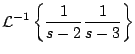 $\displaystyle {\cal L}^{-1} \left\{ \frac{1}{s-2} \frac{1}{s-3} \right\}$