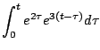 $\displaystyle \int_0^t e^{2 \tau} e^{3(t - \tau)} d \tau$