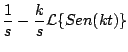 $\displaystyle \frac{1}{s} - \frac{k}{s} {\cal L} \{Sen(kt) \}$
