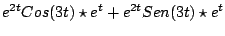$\displaystyle e^{2t}Cos(3t) \star e^{t} + e^{2t} Sen(3t) \star e^{t}$