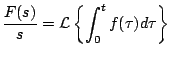 $\displaystyle \frac{F(s)}{s} = {\cal L} \left\{ \int_0^t f(\tau) d \tau \right\}
$