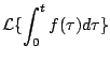 $\displaystyle {\cal L} \{ \int_0^t f(\tau) d\tau \}$