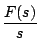 $\displaystyle \frac{F(s)}{s}$