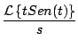 $\displaystyle \frac{{\cal L} \left\{ t Sen(t) \right\} }{s}$