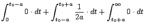 $\displaystyle \int_0^{t_0-a} 0 \cdot dt + \int_{t_0-a}^{t_0+a} \frac{1}{2a} \cdot dt + \int_{t_0+a}^{\infty} 0 \cdot dt$