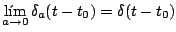 $\displaystyle \lim_{a \rightarrow 0} \delta_a(t-t_0) = \delta(t-t_0)
$