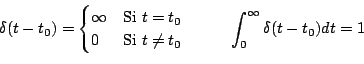 \begin{displaymath}
\delta(t-t_0) =
\begin{cases}
\infty & \text{Si $t = t_0$...
...nd{cases}
\hspace{1cm}
\int_0^{\infty} \delta(t-t_0) dt = 1
\end{displaymath}