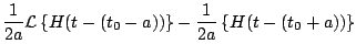 $\displaystyle \frac{1}{2a} {\cal L} \left\{ H(t - (t_0-a)) \right\} - \frac{1}{2a} \left\{ H(t-(t_0 + a)) \right\}$