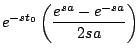 $\displaystyle e^{-st_0} \left( \frac{e^{sa} - e^{-sa}}{2sa} \right)$