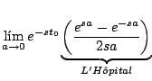 $\displaystyle \lim_{a \rightarrow 0} e^{-st_0} \underbrace{\left( \frac{e^{sa} - e^{-sa}}{2sa} \right)}_{L'H \hat{o}pital}$