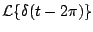 $ {\cal L} \{ \delta(t-2 \pi) \}$