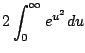 $\displaystyle 2 \int_0^{\infty} e^{u^2} du$