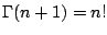 $ \Gamma(n+1)=n!$