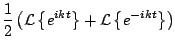 $\displaystyle \frac{1}{2} \left( {\cal L} \left\{ e^{ikt} \right\} + {\cal L} \left\{ e^{-ikt} \right\} \right)$