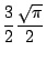 $\displaystyle \frac{3}{2} \frac{\sqrt{\pi}}{2}$