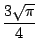 $\displaystyle \frac{3 \sqrt{\pi} }{4}$