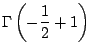 $\displaystyle \Gamma\left( - \frac{1}{2} + 1 \right)$
