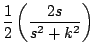 $\displaystyle \frac{1}{2} \left( \frac{2s}{s^2 + k^2} \right)$