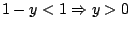 $\displaystyle 1 - y < 1 \Rightarrow y > 0
$