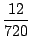$\displaystyle \frac{12}{720}$