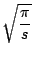$\displaystyle \sqrt{\frac{\pi}{s}}$