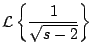 $\displaystyle {\cal L} \left\{ \frac{1}{\sqrt{s -2} } \right\}
$