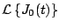 $\displaystyle {\cal L} \left\{ J_0(t) \right\}$