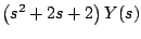 $\displaystyle \left( s^2 + 2s + 2 \right)Y(s)$