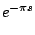 $\displaystyle e^{- \pi s}$