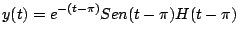 $\displaystyle y(t) = e^{-(t- \pi)} Sen(t- \pi) H(t-\pi)
$