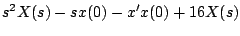 $\displaystyle s^2X(s) -sx(0) - x^{\prime}x(0) + 16X(s)$