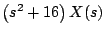 $\displaystyle \left(s^2 + 16 \right)X(s)$