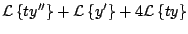 $\displaystyle {\cal L} \left\{t y^{\prime \prime} \right\} + {\cal L} \left\{ y^{\prime} \right\} + 4 {\cal L} \left\{ ty\right\}$