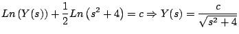 $\displaystyle Ln\left(Y(s) \right) + \frac{1}{2} Ln \left(s^2 + 4 \right) = c \Rightarrow Y(s) = \frac{c}{\sqrt{s^2 + 4}}
$