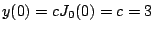 $ y(0)= cJ_0(0) = c = 3$