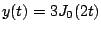 $ y(t)=3J_0(2t)$