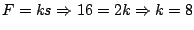 $\displaystyle F=ks \Rightarrow 16 = 2k \Rightarrow k = 8
$
