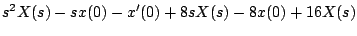 $\displaystyle s^2X(s)-sx(0)-x^{\prime}(0) + 8sX(s) - 8x(0) + 16X(s)$