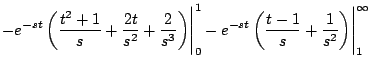 $\displaystyle -e^{-st} \left( \frac{t^2 + 1}{s} + \frac{2t}{s^2} + \frac{2}{s^3...
... - e^{-st} \left( \frac{t-1}{s} + \frac{1}{s^2} \right)\Biggr\vert^{\infty}_{1}$