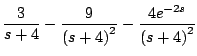 $\displaystyle \frac{3}{s+4} - \frac{9}{\left(s+4 \right)^2} - \frac{4e^{-2s}}{\left(s+4\right)^2}$