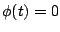 $ \phi(t)=0$