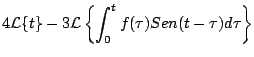 $\displaystyle 4 {\cal L} \{ t \} - 3 {\cal L} \left\{ \int_0^{t} f(\tau) Sen(t - \tau) d \tau
\right\}$