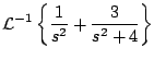 $\displaystyle {\cal L}^{-1} \left\{ \frac{1}{s^2} + \frac{3}{s^2 + 4} \right\}$