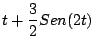 $\displaystyle t + \frac{3}{2}Sen(2t)$