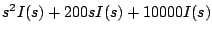 $\displaystyle s^2 I(s) + 200s I(s) + 10000I(s)$
