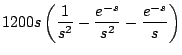 $\displaystyle 1200s \left( \frac{1}{s^2} - \frac{e^{-s}}{s^2} - \frac{e^{-s}}{s} \right)$
